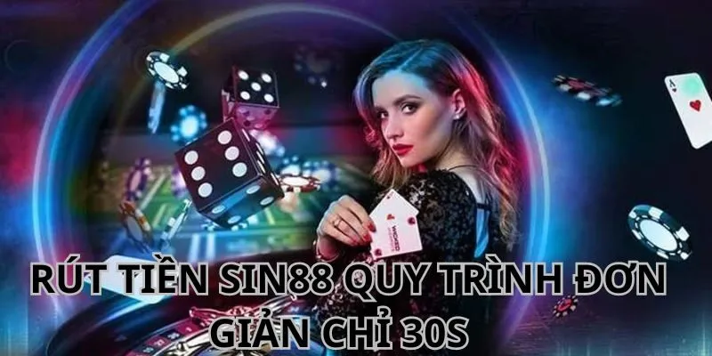 Quy trình rút tiền Sin88 cực kỳ đơn giản