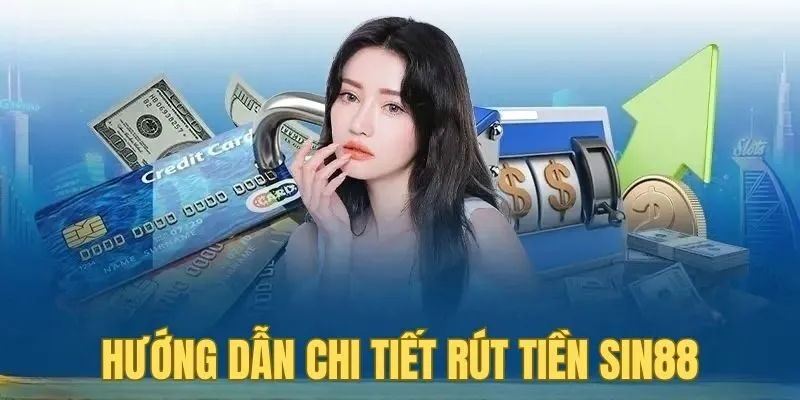 Hướng dẫn rút tiền Sin88